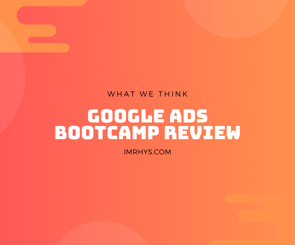 google ads bootcamp review